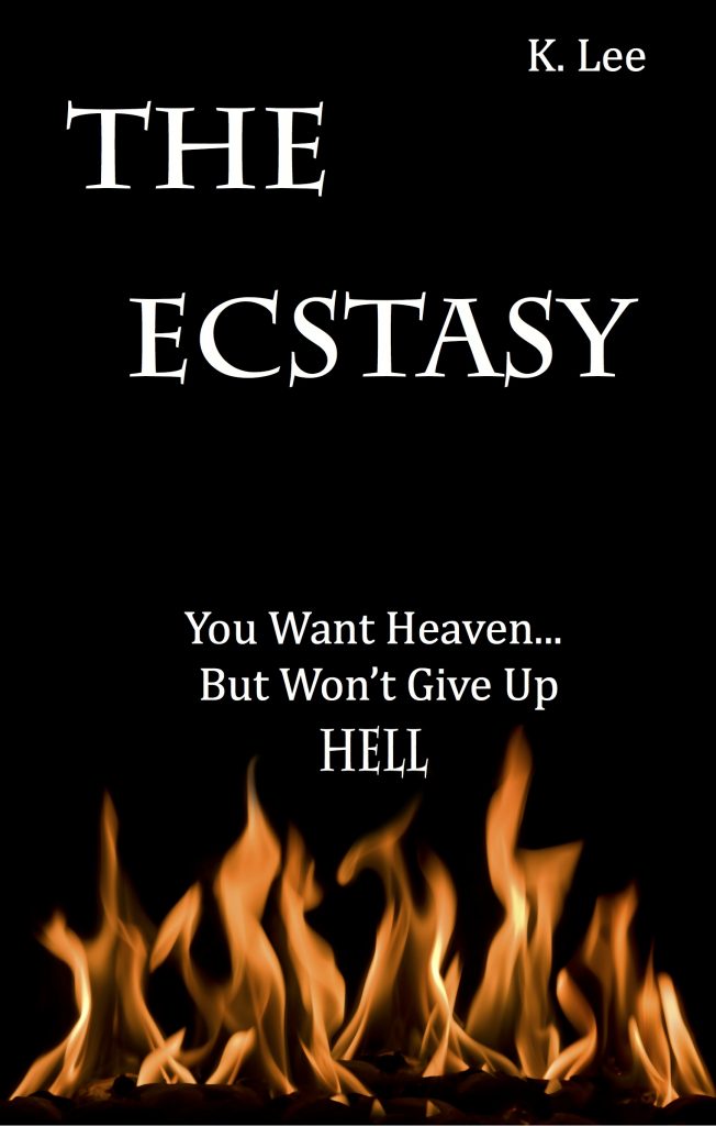 The Ecstasy: You Want Heaven but Wont Give Up Hell