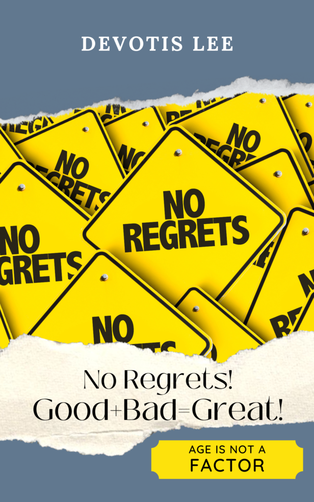 No Regrets! Good + Bad= Great!